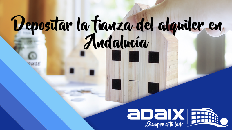 ¿Dónde depositar la fianza del alquiler en Andalucía?